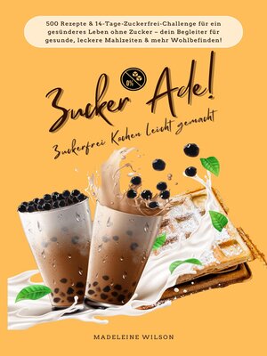 cover image of Zucker Ade! Zuckerfrei Kochen leicht gemacht